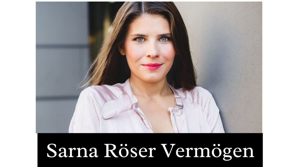 Sarna Röser Vermögen Sarna Röser Vermögen